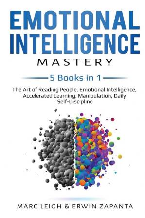 Emotional Intelligence Mastery: 5 Books in 1: The Art of Reading People Emotional Intelligence Accelerated Learning Manipulation Daily Self-Discipline