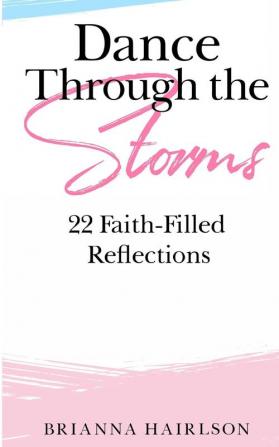 Dance Through the Storms: 22 Faith-Filled Reflections