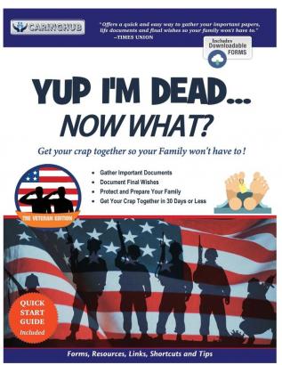 Yup I'm Dead...Now What? The Veteran Edition: A Guide to My Life Information Documents Plans and Final Wishes