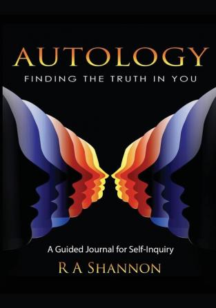 Autology: Finding the Truth in You: A Guided Journal for Self-Inquiry