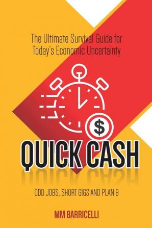 Quick Cash- The Ultimate Survival Guide For Today's Economic Uncertainty