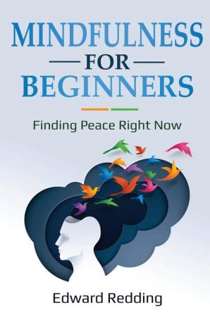 Mindfulness for Beginners: Finding Peace Right Now