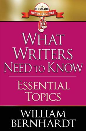 What Writers Need to Know: Essential Topics: 9 (The Red Sneaker Writers Book)