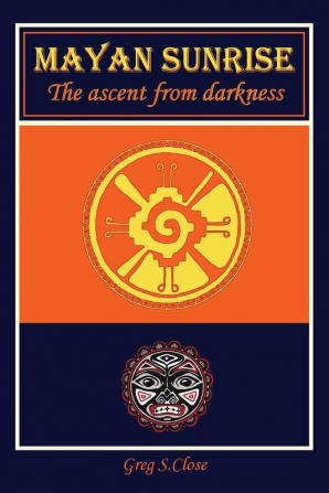 Mayan Sunrise: The Ascent from Darkness: 2 (Moon Toast Trilogy)