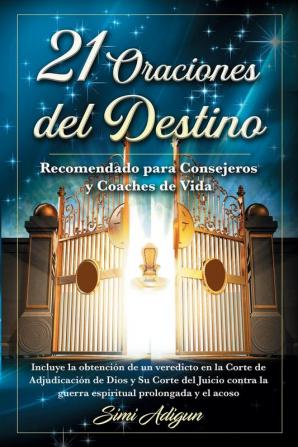 21 Oraciones del Destino: Incluye la obtención de un veredicto en la Corte de Adjudicación de Dios y Su Corte del Juicio contra la guerra espiritual prolongada y el acoso