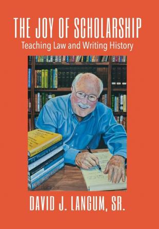 The Joy of Scholarship: Teaching Law and Writing History