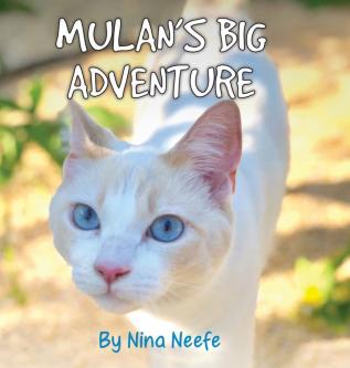 Mulan's Big Adventure: The True Story of a Lost Kitty: 1 (Nina's Cat Tales)