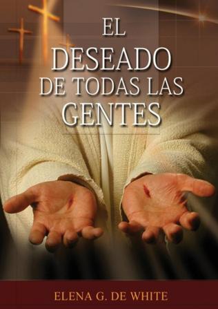 El Deseado de Todas las Gentes: (Historia de la Redención cristología adventista Comentario Histórico de los Evangelios y Eventos de los últimos días): 3 (El Gran Conflicto)