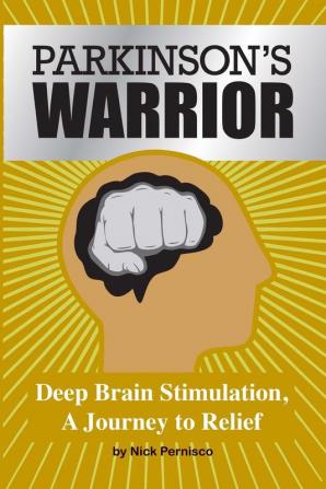 Parkinson's Warrior: Deep Brain Stimulation A Journey to Relief