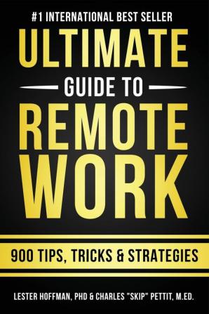 The Ultimate Guide To Remote Work: 900 Tips Strategies and Insights