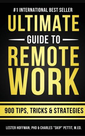 The Ultimate Guide To Remote Work: 900 Tips Strategies and Insights