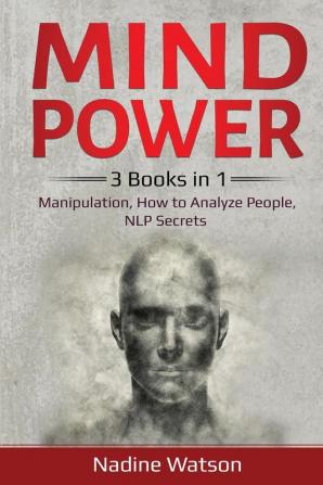 Mind Power: 3 Books in 1: Manipulation How to Analyze People NLP Secrets