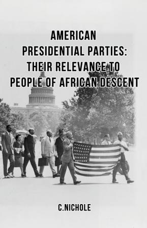 American Presidential Parties: Their Relevance to People of African Descent