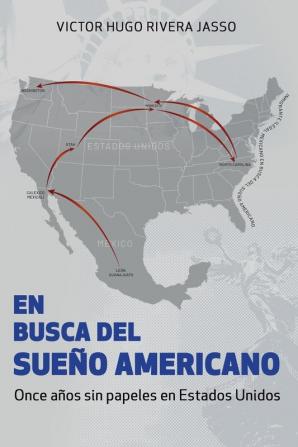 EN BUSCA DEL SUEÑO AMERICANO (Once años sin papeles en Estados Unidos)