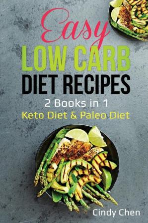 Easy Low Carb Diet Recipes: 2 Books in 1: Keto Diet & Paleo Diet