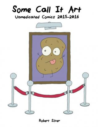 Some Call It Art: Unmedicated Comics 2015-2016