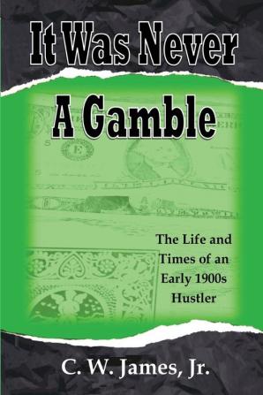 It Was Never a Gamble: The Life and Times of an Early 1900s Gambler and Hustler