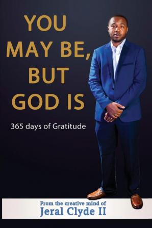 You May be But God Is: 365 Days of Gratitude