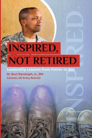 Inspired Not Retired: Leadership Lessons from Father to Son