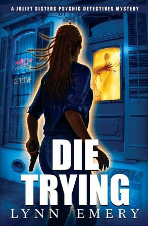 Die Trying: 5 (Joliet Sisters Psychic Detectives)