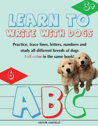 Learn to Write with Dogs Workbook: Practice for Kids with Line Tracing Letters and Numbers (Full Color) Ages 3-6.: Practice for Kids with Line ... for Kids): 1 (Education Learning with Dogs)