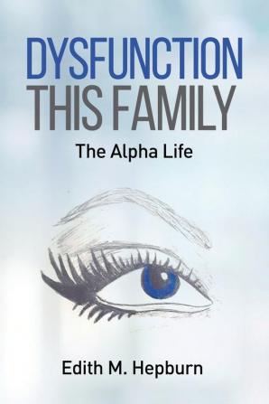 Dysfunction This Family The Alpha Life: 1