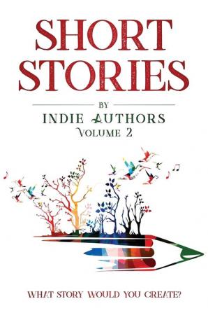 Short Stories by Indie Authors Volume 2