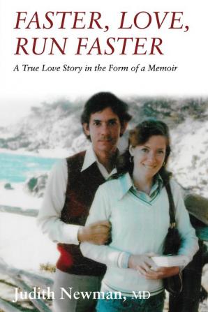 Faster Love Run Faster: A True Love Story in the Form of a Memoir