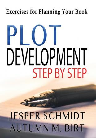 Plot Development Step by Step: Exercises for Planning Your Book: 5 (Writers Resources)