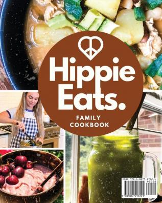 Hippie Eats Family Cookbook: High-Vibe Gluten-Free Soy-Free Refined-Sugar-Free & Vegan Friendly Flavorful Dishes