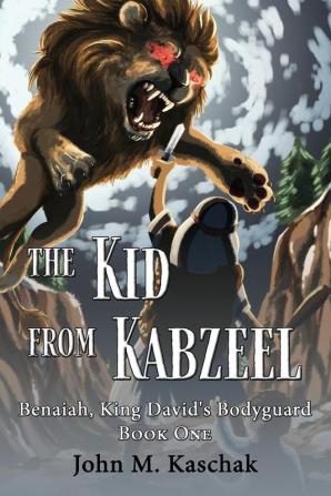 The Kid from Kabzeel: Book One: 1 (Benaiah King David's Bodyguard)