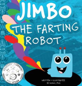 Jimbo The Farting Robot: A cute picture book about being different self esteem and funny robots.