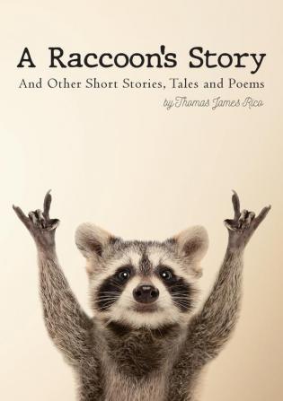 A Raccoon's Story: And Other Short Stories Tales and Poems