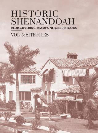 Historic Shenandoah: Rediscovering Miami's Neighborhoods (Volume 5: Site Files)