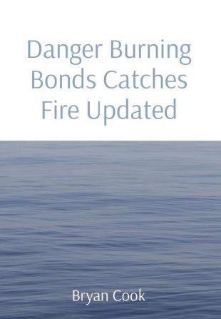 Danger Burning Bonds Catches Fire Updated