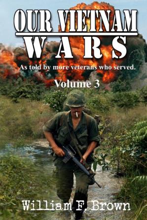 Our Vietnam Wars Volume 3: as told by still more veterans who served