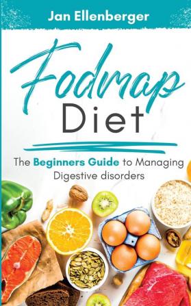 Fodmap Diet The Beginners Guide to Managing Digestive Disorders