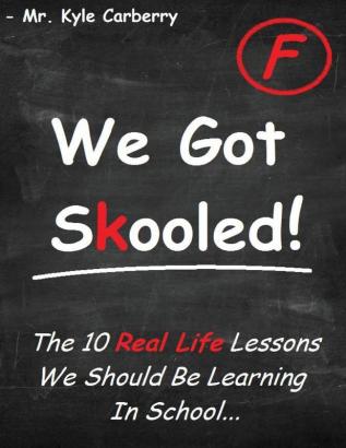 We Got Skooled!: The 10 Real Life Lessons We Should Be Learning In School...