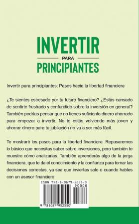 Invertir Para Principiantes: Pasos Hacia La Libertad Financiera