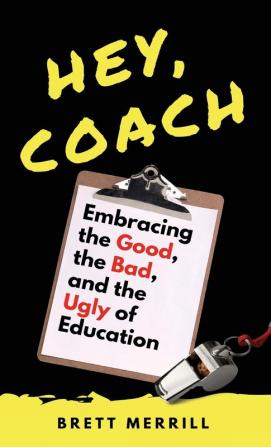 Hey Coach: Embracing the Good the Bad and the Ugly of Education