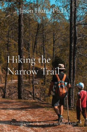 Hiking the Narrow Trail: Striving toward obedience to the will of God