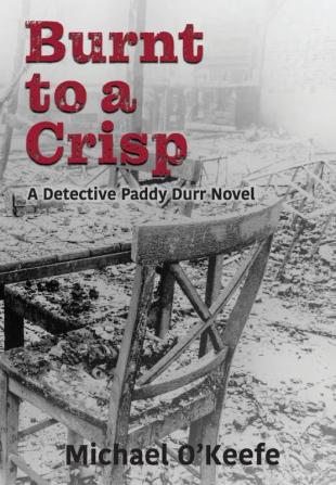 Burnt to a Crisp-a Detective Paddy Durr novel Book 3 (The Detective Paddy Durr)