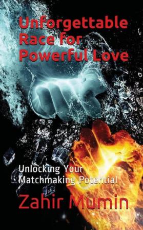 Unforgettable Race for Powerful Love: Unlocking Your Matchmaking Potential: 2 (Limitless Boundaries of Everlasting Love)