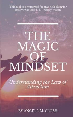 The Magic of Mindset: Understanding the Law of Attraction: 2 (Living with Intention)