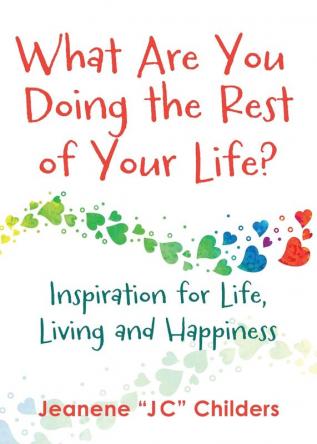 What Are You Doing the Rest of Your Life? - Inspiration for Life Living and Happiness