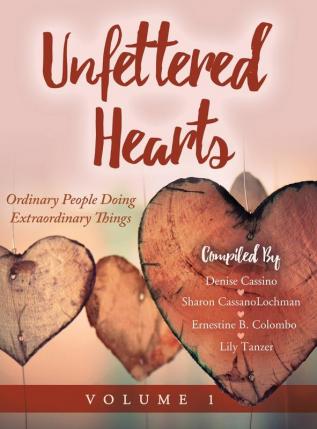 Unfettered Hearts: Ordinary People Doing Extraordinary Things: Ordinary People Doing Extraordinary Things