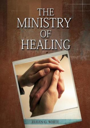 The Ministry of Healing: (Biblical Principles on health Counsels on Health Medical Ministry Bible Hygiene a call to medical evangelism Country ... and Temperance): 4 (Christian Home Library)