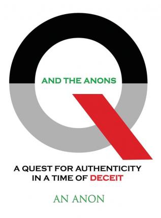 Q and the Anons: A Quest for Authenticity in a Time of Deceit