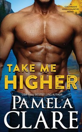 Take Me Higher: A Colorado High Country Novel: 9