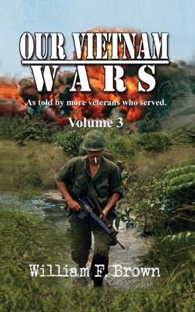 Our Vietnam Wars Volume 3: as told by still more veterans who served